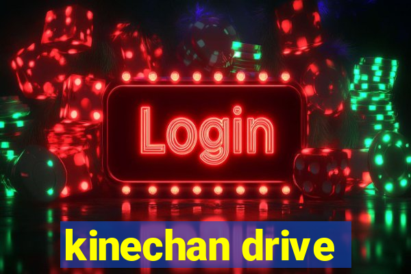 kinechan drive